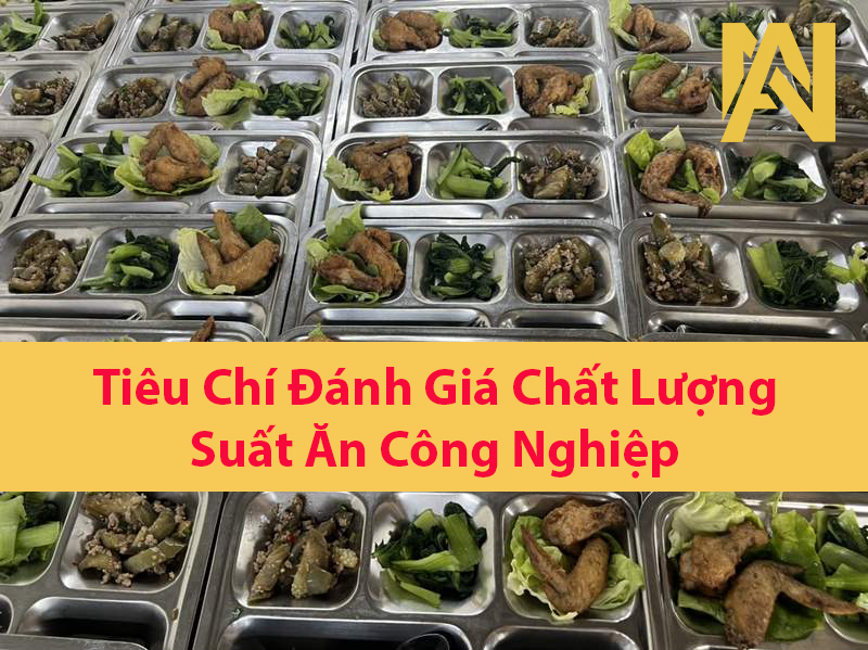 Những tiêu chí quan trọng khi đánh giá chất lượng suất ăn công nghiệp